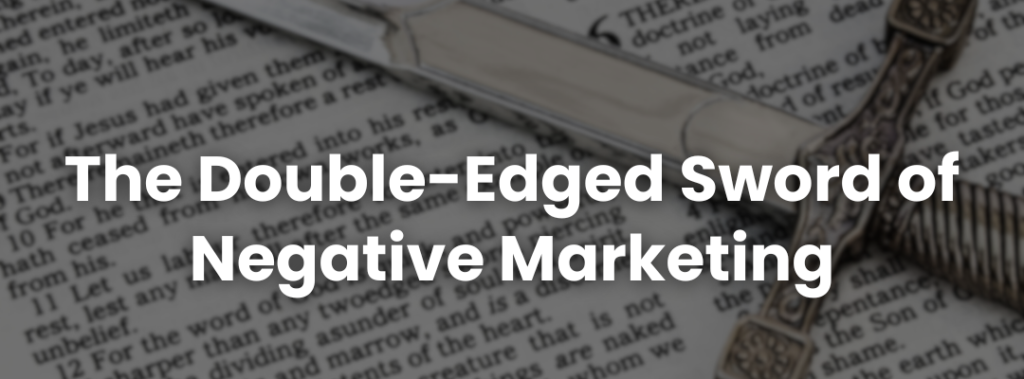 The Double-Edged Sword of Negative Marketing