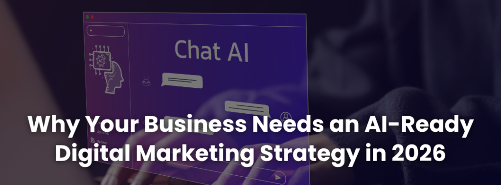 Why Your Business Needs an AI-Ready Digital Marketing Strategy in 2026
